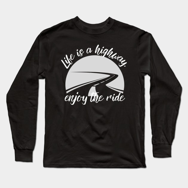 Life is a Highway: Enjoying the Journey of Life Long Sleeve T-Shirt by AbstractWorld